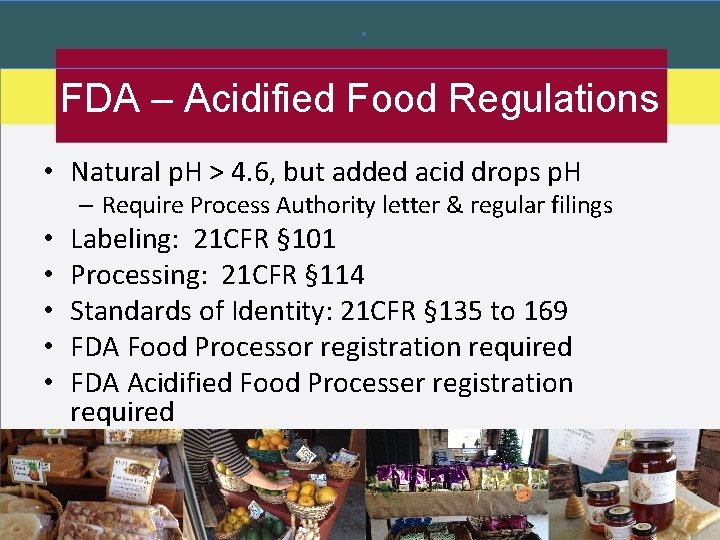 FDA – Acidified Food Regulations • Natural p. H > 4. 6, but added