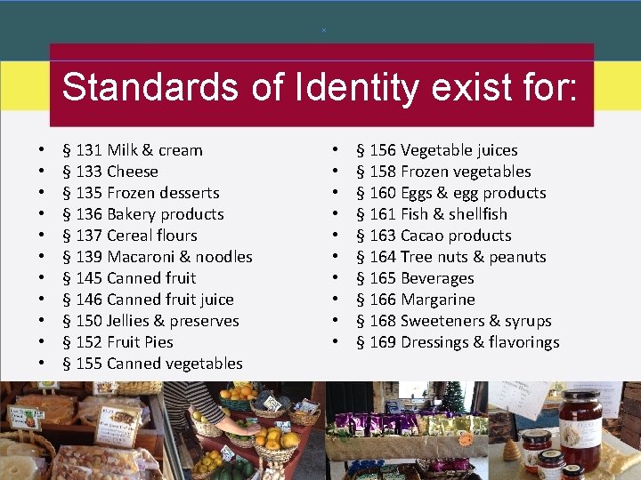Standards of Identity exist for: • • • § 131 Milk & cream §