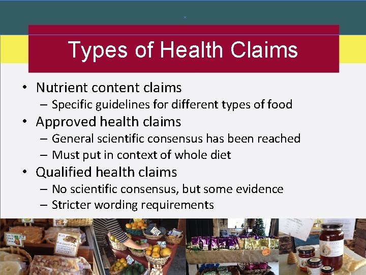 Types of Health Claims • Nutrient content claims – Specific guidelines for different types