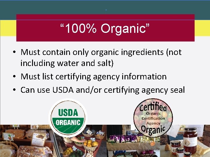 “ 100% Organic” • Must contain only organic ingredients (not including water and salt)