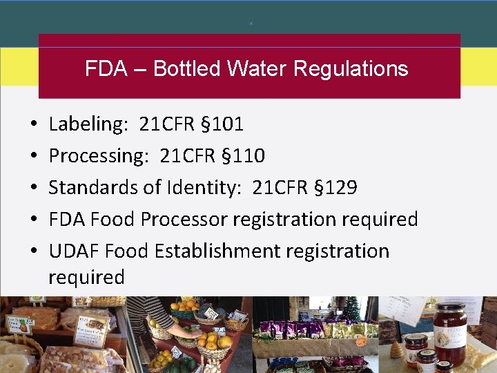 FDA – Bottled Water Regulations • • • Labeling: 21 CFR § 101 Processing: