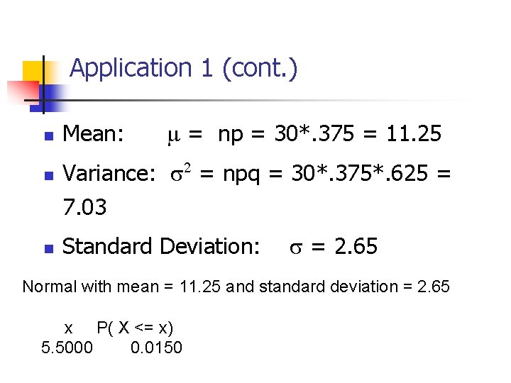 Application 1 (cont. ) = np = 30*. 375 = 11. 25 n Mean: