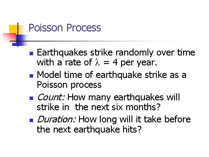 Poisson Process n n Earthquakes strike randomly over time with a rate of =