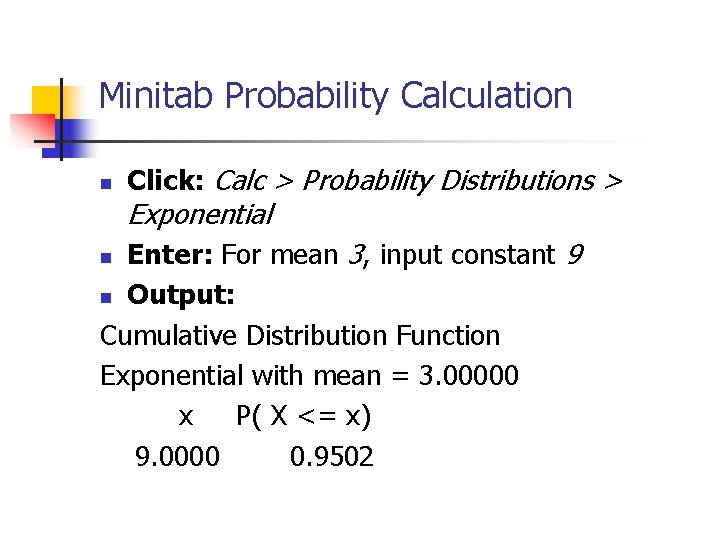 Minitab Probability Calculation n Click: Calc > Probability Distributions > Exponential Enter: For mean