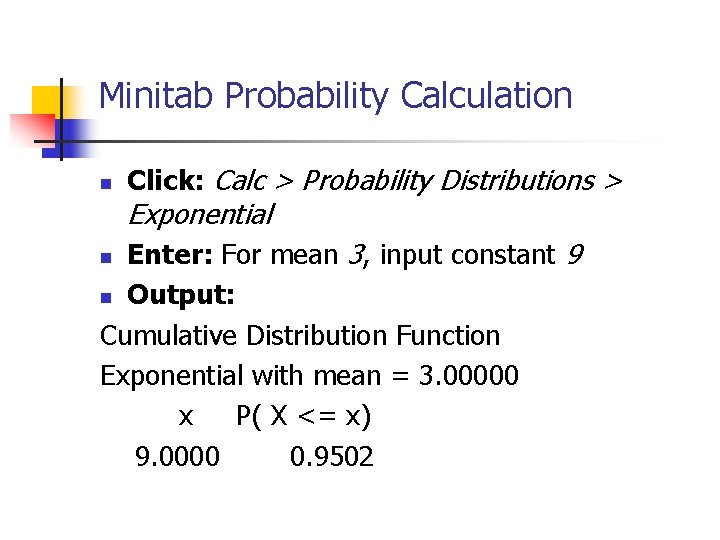 Minitab Probability Calculation n Click: Calc > Probability Distributions > Exponential Enter: For mean Minitab Probability Calculation n Click: Calc > Probability Distributions > Exponential Enter: For mean