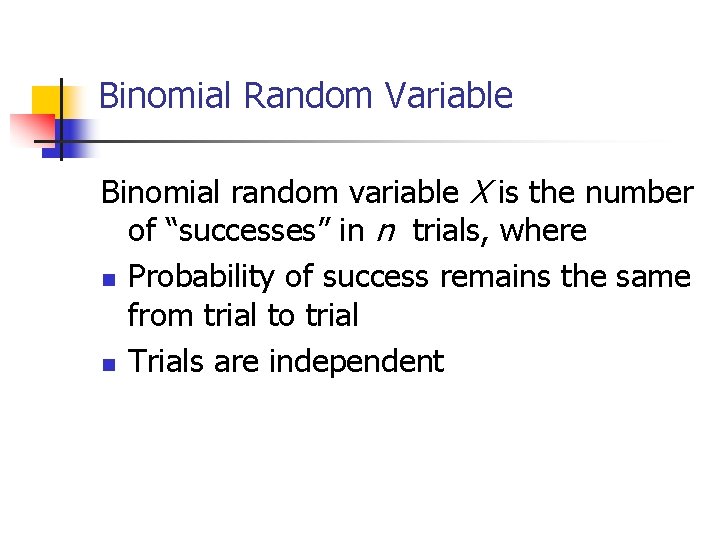 Binomial Random Variable Binomial random variable X is the number of “successes” in n