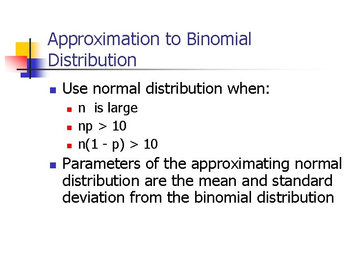 Approximation to Binomial Distribution n Use normal distribution when: n n n is large Approximation to Binomial Distribution n Use normal distribution when: n n n is large