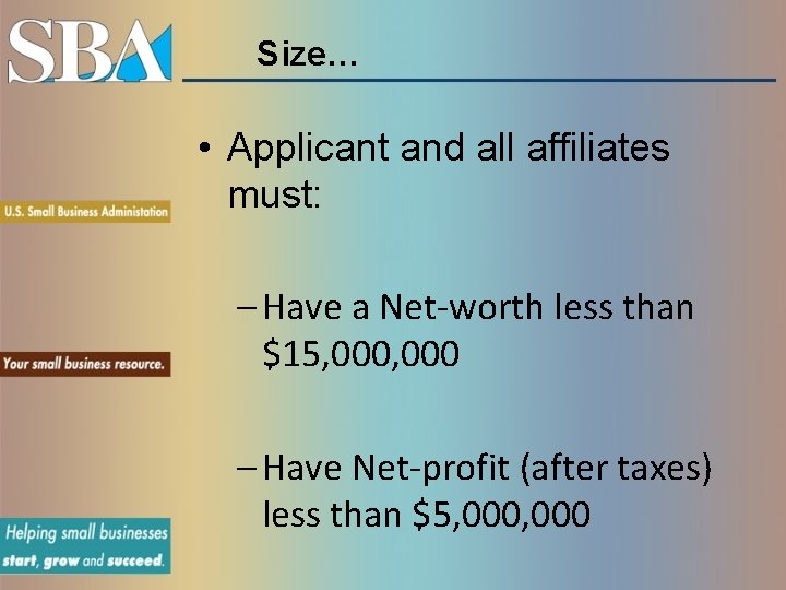 Size… • Applicant and all affiliates must: – Have a Net-worth less than $15,