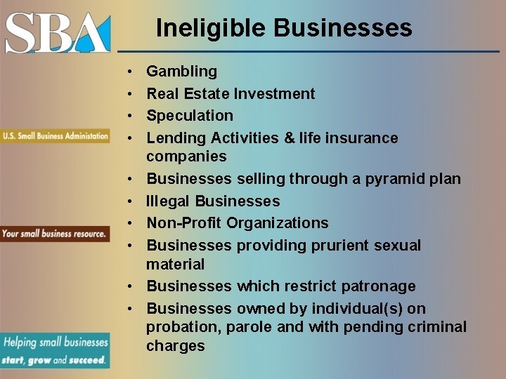 Ineligible Businesses • • • Gambling Real Estate Investment Speculation Lending Activities & life