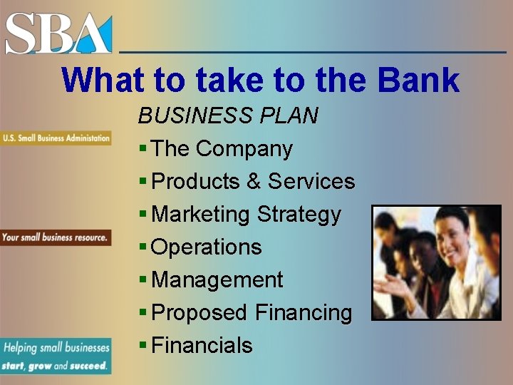 What to take to the Bank BUSINESS PLAN § The Company § Products &