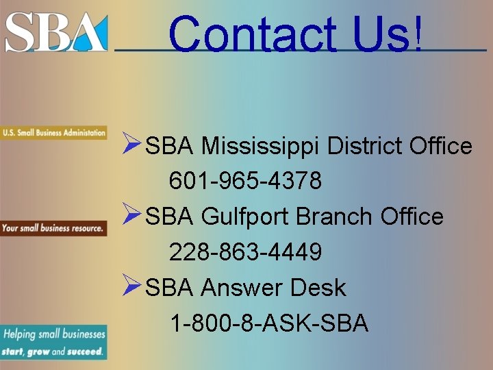 Contact Us! ØSBA Mississippi District Office 601 -965 -4378 ØSBA Gulfport Branch Office 228