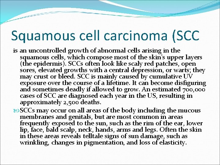 Squamous cell carcinoma (SCC is an uncontrolled growth of abnormal cells arising in the