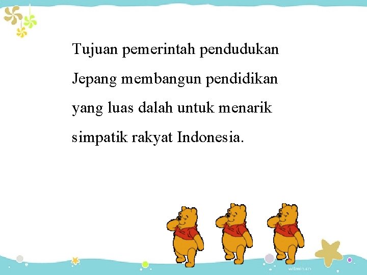 Tujuan pemerintah pendudukan Jepang membangun pendidikan yang luas dalah untuk menarik simpatik rakyat Indonesia.