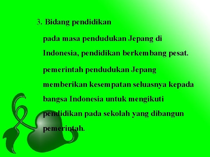 3. Bidang pendidikan pada masa pendudukan Jepang di Indonesia, pendidikan berkembang pesat. pemerintah pendudukan