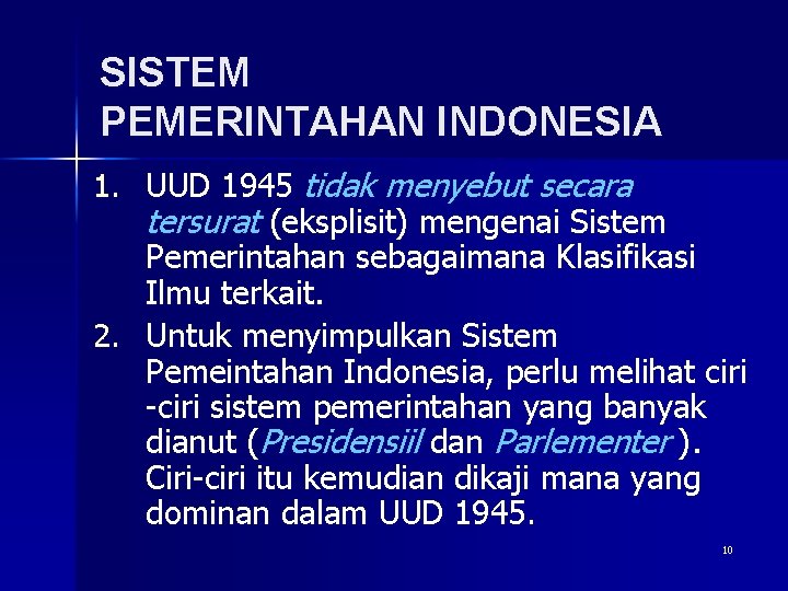 SISTEM PEMERINTAHAN INDONESIA 1. UUD 1945 tidak menyebut secara tersurat (eksplisit) mengenai Sistem Pemerintahan