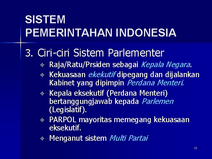 SISTEM PEMERINTAHAN INDONESIA 3. Ciri-ciri Sistem Parlementer ± ± ± Raja/Ratu/Prsiden sebagai Kepala Negara.