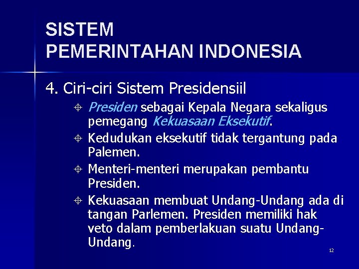SISTEM PEMERINTAHAN INDONESIA 4. Ciri-ciri Sistem Presidensiil ± Presiden sebagai Kepala Negara sekaligus pemegang