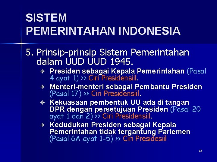 SISTEM PEMERINTAHAN INDONESIA 5. Prinsip-prinsip Sistem Pemerintahan dalam UUD 1945. ± Presiden sebagai Kepala