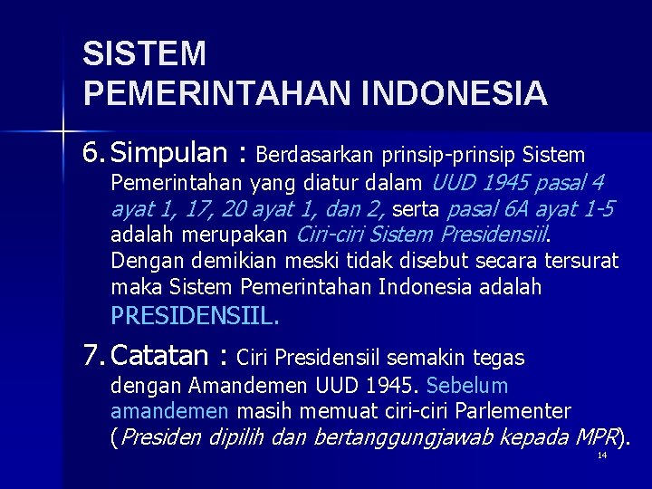 SISTEM PEMERINTAHAN INDONESIA 6. Simpulan : Berdasarkan prinsip-prinsip Sistem Pemerintahan yang diatur dalam UUD