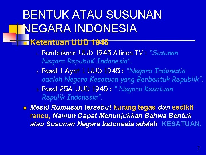 BENTUK ATAU SUSUNAN NEGARA INDONESIA n Ketentuan UUD 1945 Pembukaan UUD 1945 Alinea IV