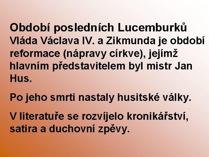 Období posledních Lucemburků Vláda Václava IV. a Zikmunda je období reformace (nápravy církve), jejímž