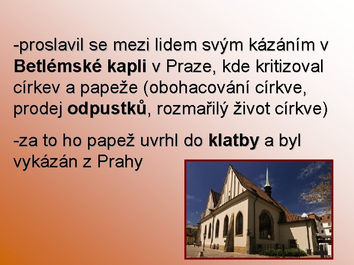 -proslavil se mezi lidem svým kázáním v Betlémské kapli v Praze, kde kritizoval církev