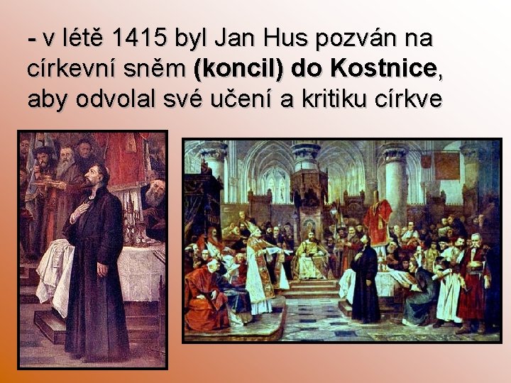 - v létě 1415 byl Jan Hus pozván na církevní sněm (koncil) do Kostnice,