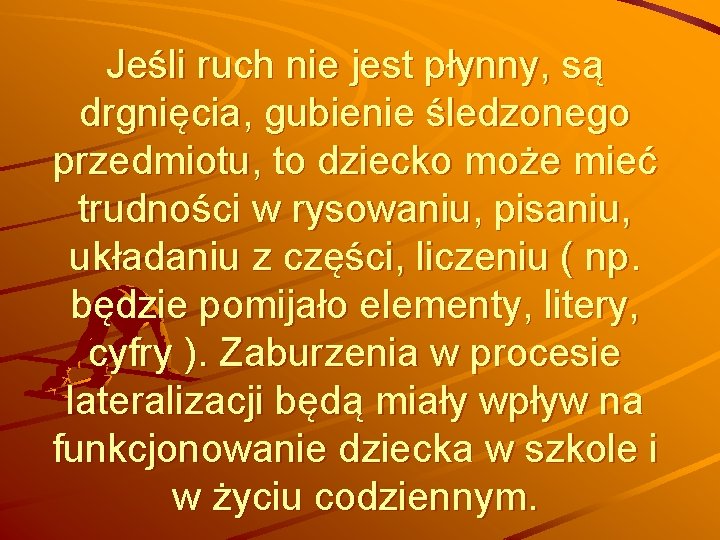 Jeśli ruch nie jest płynny, są drgnięcia, gubienie śledzonego przedmiotu, to dziecko może mieć