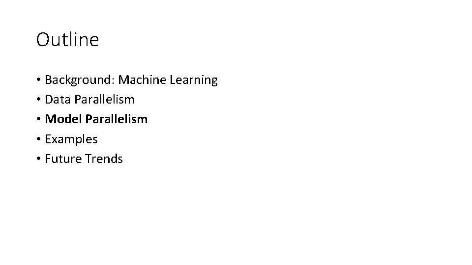 Outline • Background: Machine Learning • Data Parallelism • Model Parallelism • Examples •