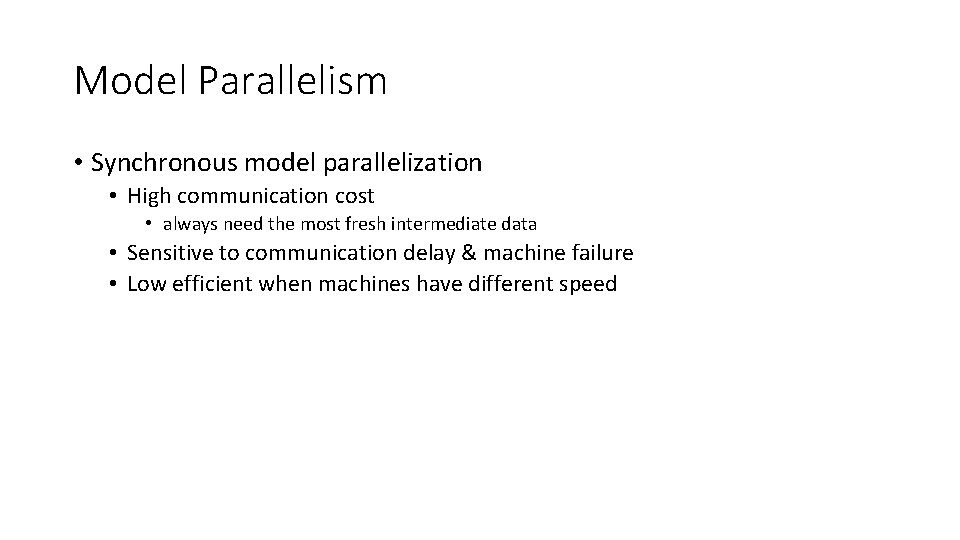 Model Parallelism • Synchronous model parallelization • High communication cost • always need the