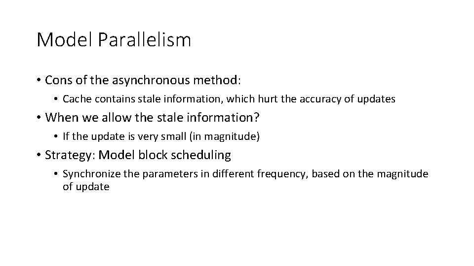 Model Parallelism • Cons of the asynchronous method: • Cache contains stale information, which