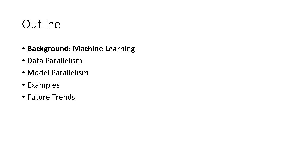 Outline • Background: Machine Learning • Data Parallelism • Model Parallelism • Examples •