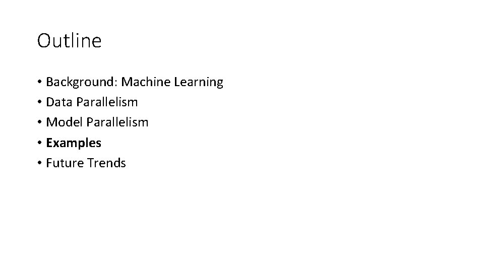Outline • Background: Machine Learning • Data Parallelism • Model Parallelism • Examples •