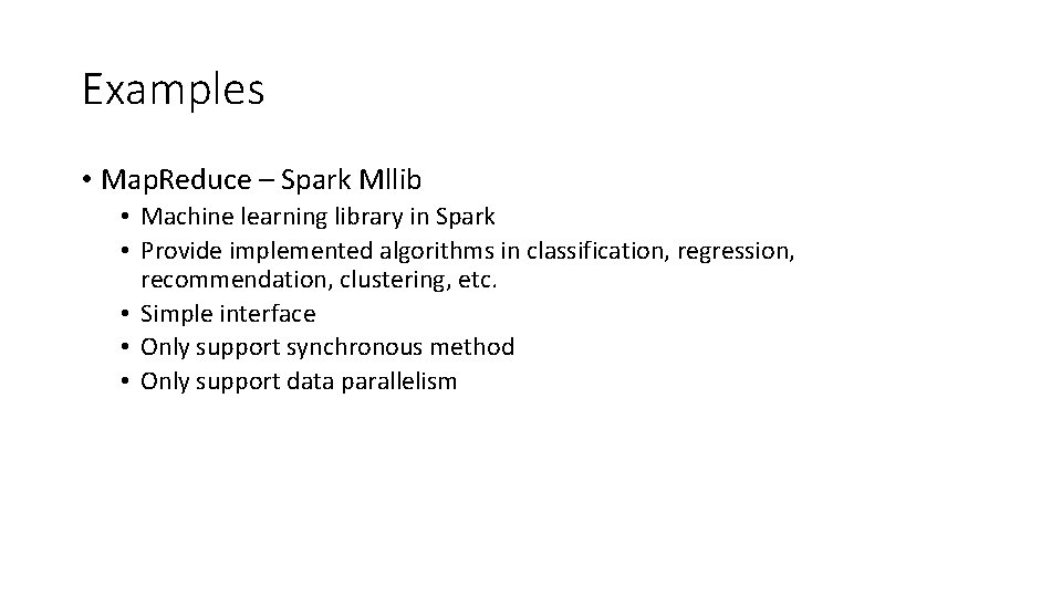 Examples • Map. Reduce – Spark Mllib • Machine learning library in Spark •