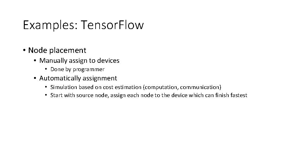Examples: Tensor. Flow • Node placement • Manually assign to devices • Done by