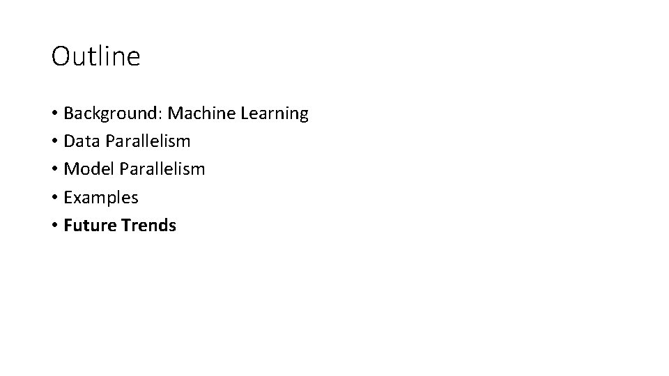 Outline • Background: Machine Learning • Data Parallelism • Model Parallelism • Examples •