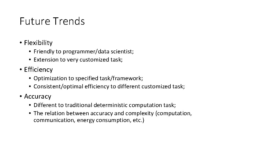 Future Trends • Flexibility • Friendly to programmer/data scientist; • Extension to very customized