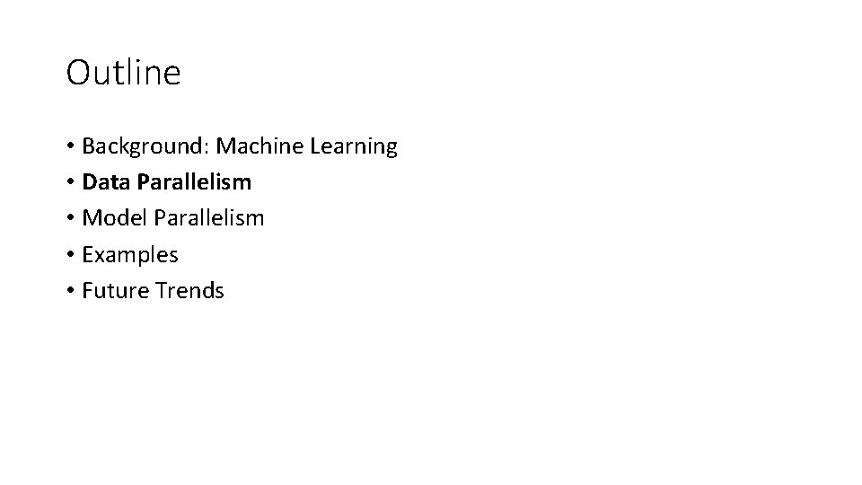 Outline • Background: Machine Learning • Data Parallelism • Model Parallelism • Examples •