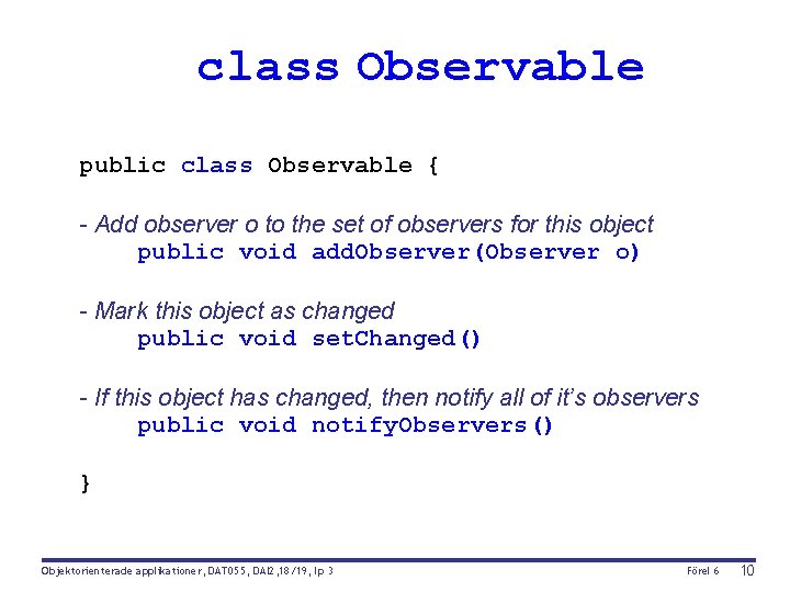 class Observable public class Observable { - Add observer o to the set of