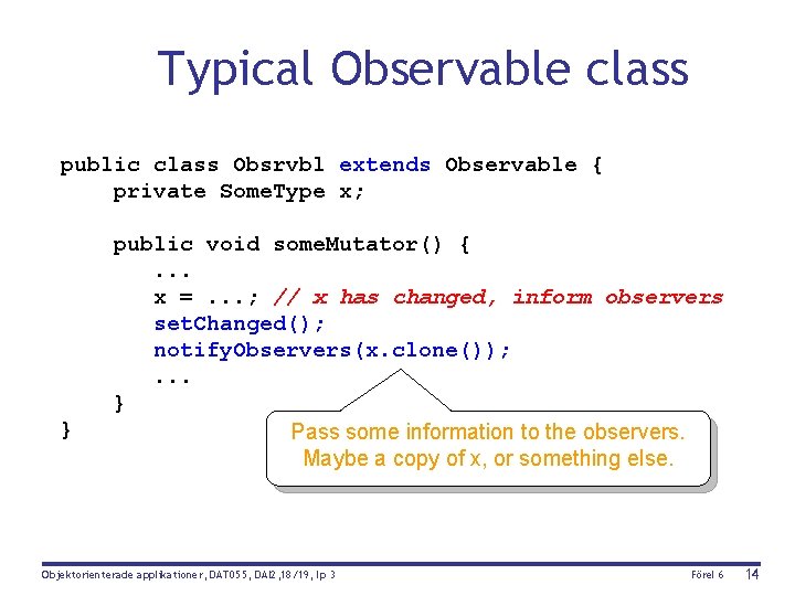Typical Observable class public class Obsrvbl extends Observable { private Some. Type x; }