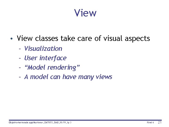 View • View classes take care of visual aspects – – Visualization User interface