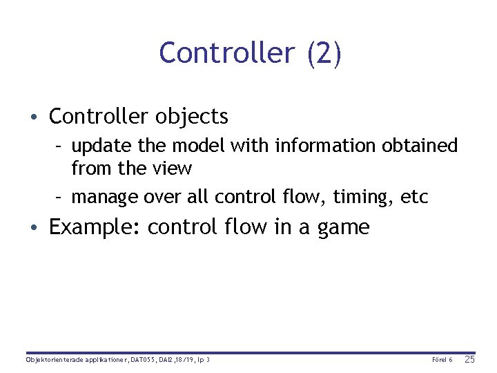Controller (2) • Controller objects – update the model with information obtained from the