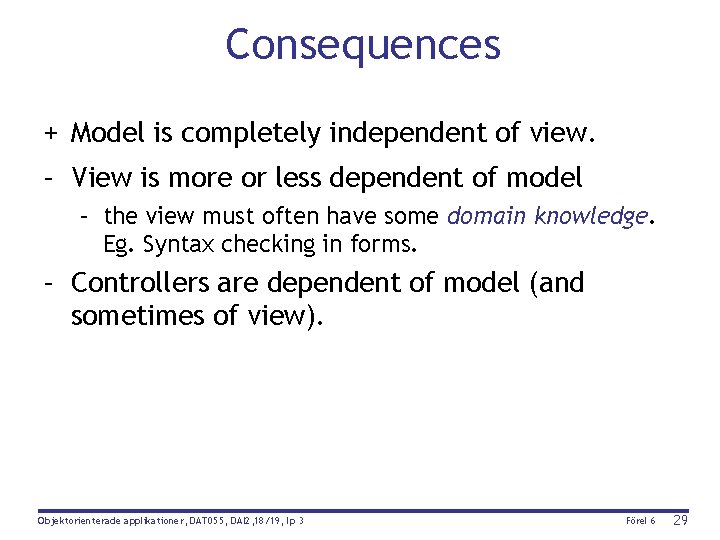 Consequences + Model is completely independent of view. – View is more or less