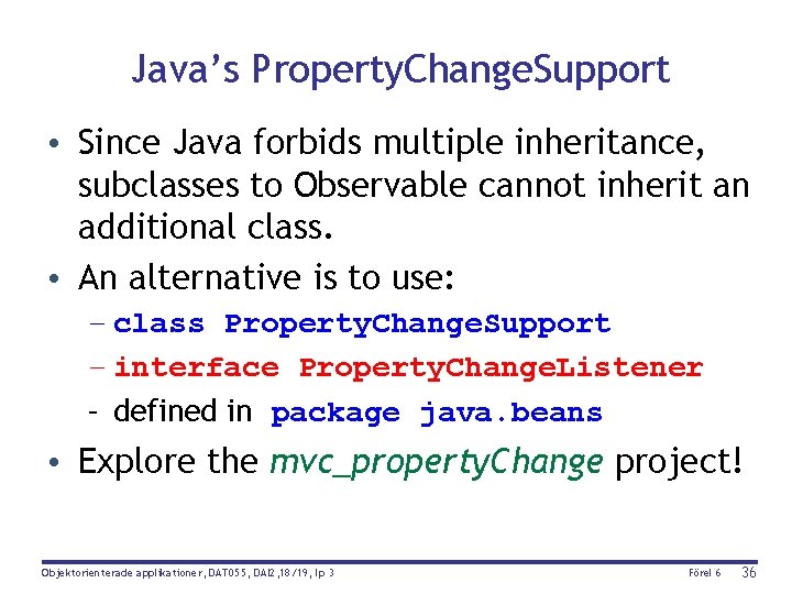 Java’s Property. Change. Support • Since Java forbids multiple inheritance, subclasses to Observable cannot