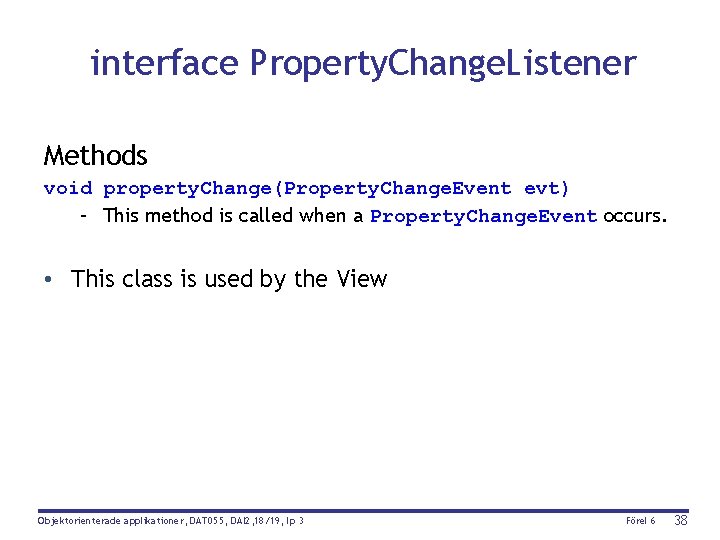 interface Property. Change. Listener Methods void property. Change(Property. Change. Event evt) – This method
