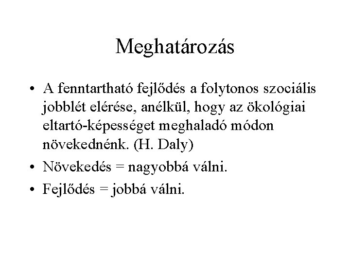 Meghatározás • A fenntartható fejlődés a folytonos szociális jobblét elérése, anélkül, hogy az ökológiai