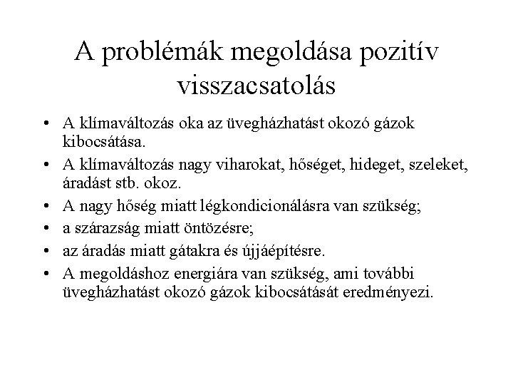 A problémák megoldása pozitív visszacsatolás • A klímaváltozás oka az üvegházhatást okozó gázok kibocsátása.