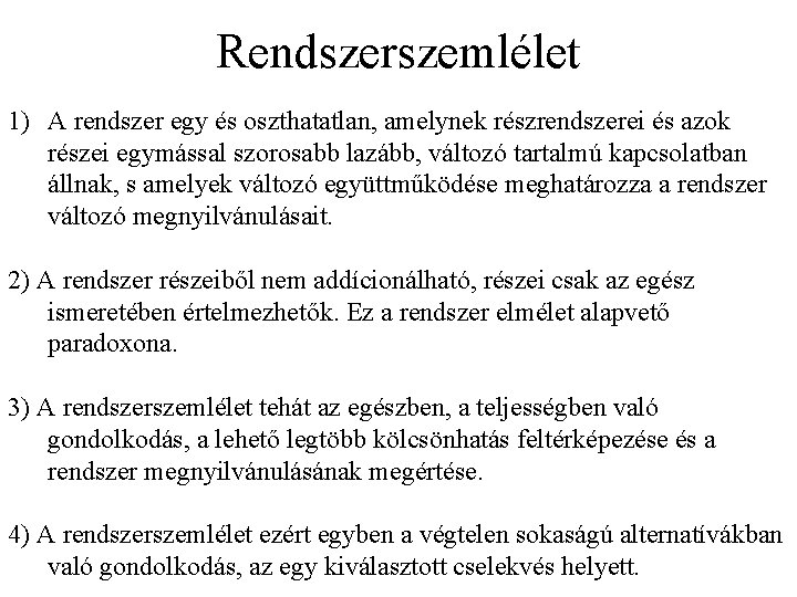 Rendszerszemlélet 1) A rendszer egy és oszthatatlan, amelynek részrendszerei és azok részei egymással szorosabb