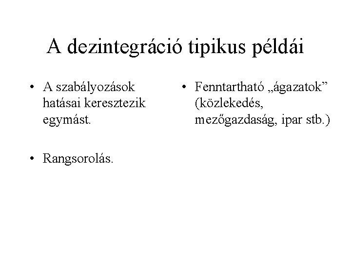 A dezintegráció tipikus példái • A szabályozások hatásai keresztezik egymást. • Rangsorolás. • Fenntartható