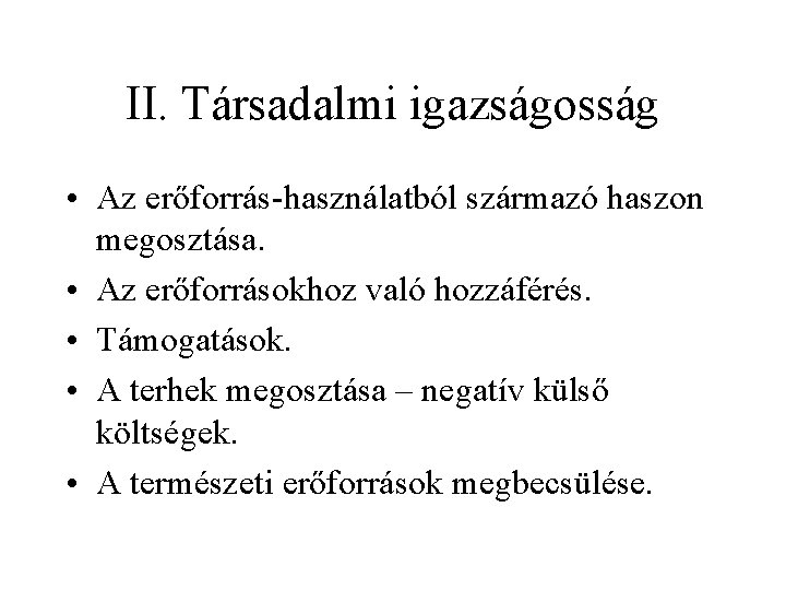 II. Társadalmi igazságosság • Az erőforrás-használatból származó haszon megosztása. • Az erőforrásokhoz való hozzáférés.